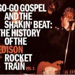 Edison Rocket Train - Go-Go Gospel and the Shakin’ Beat: The History of the Edison Rocket Train Vol. 1 (DOWNLOAD, US)
